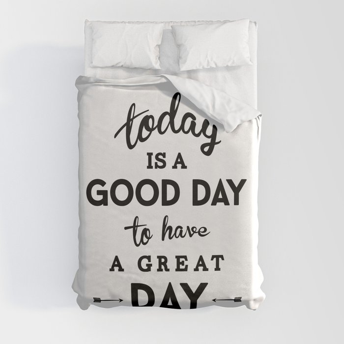 Today is a good day to have a great day Duvet Cover