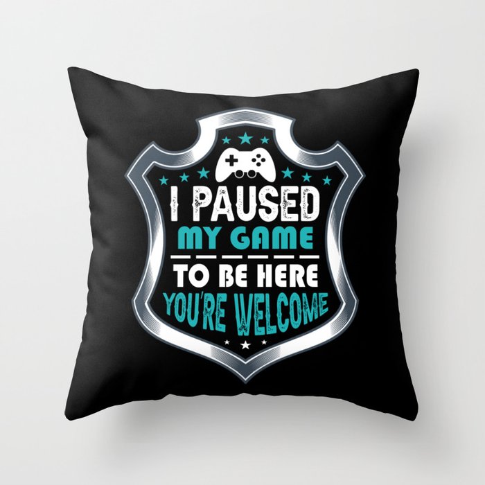I Paused My Game To Be Here Funny Throw Pillow