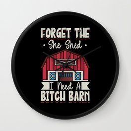 Forget The She Shed I Need A Bitch Barn Wall Clock