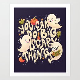 Happy Halloween illustration with hand lettering message and cute ghosts, pumpkins and a book. You can do big scary things.  Art Print