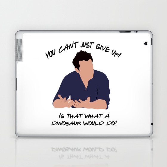 You can't just give up. Is that what a dinosaur would do? Laptop & iPad Skin