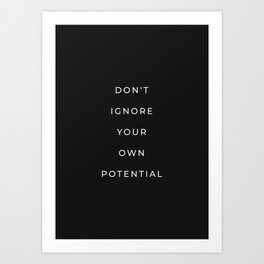 Don't ignore your own potential (black background) Art Print
