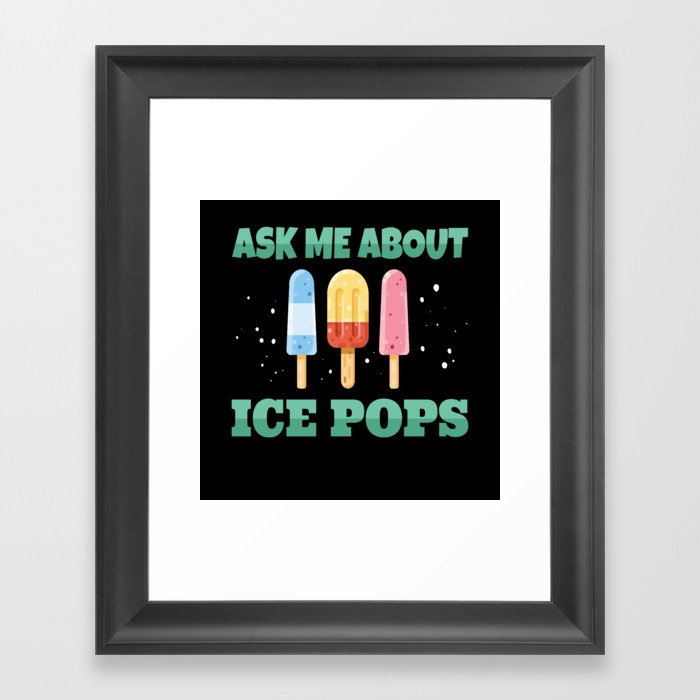 Ask ME About Ice Pops Ice Cream Framed Art Print