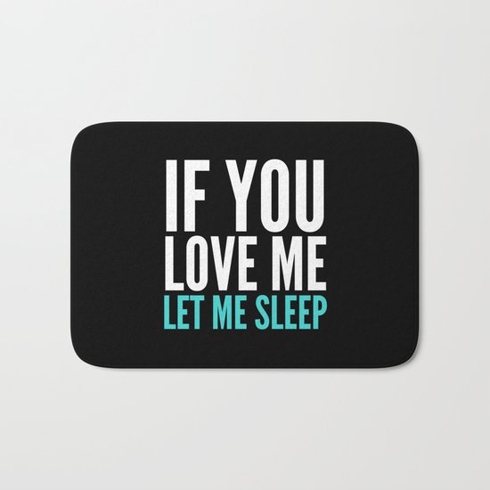 If You Love Me Let Me Sleep (Dark) Bath Mat