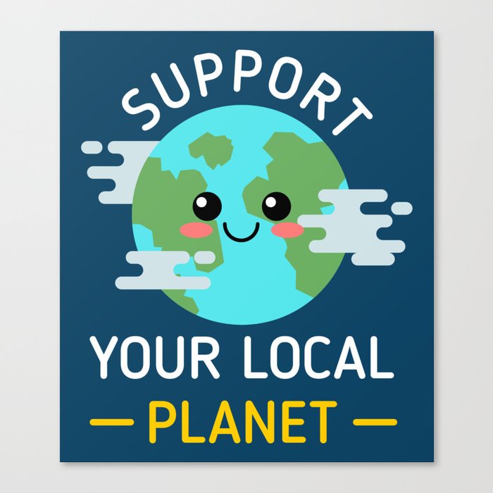 Support Your Local Planet Canvas Print