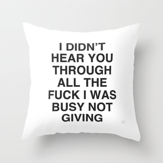 I Didn't Hear You Throw Pillow
