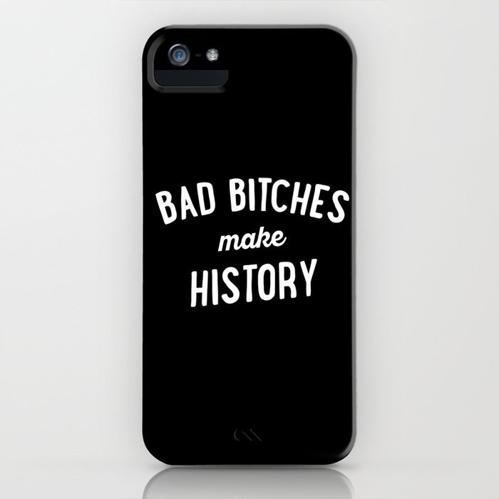 bad bitches make history iphone case