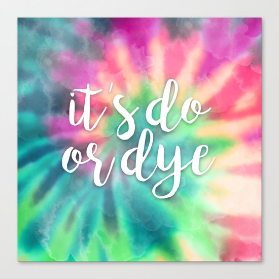 It's Do Or Dye Canvas Print