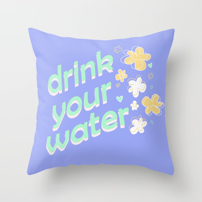 Drink Your Water Throw Pillow