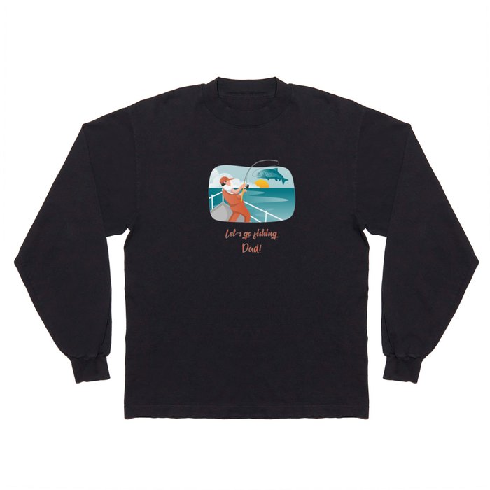 Let's Go Fishing Dad Long Sleeve T Shirt