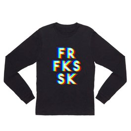 FOR F*CK'S SAKE ! Long Sleeve T Shirt