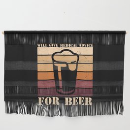 Will Give Medical Advice For Beer Funny Wall Hanging