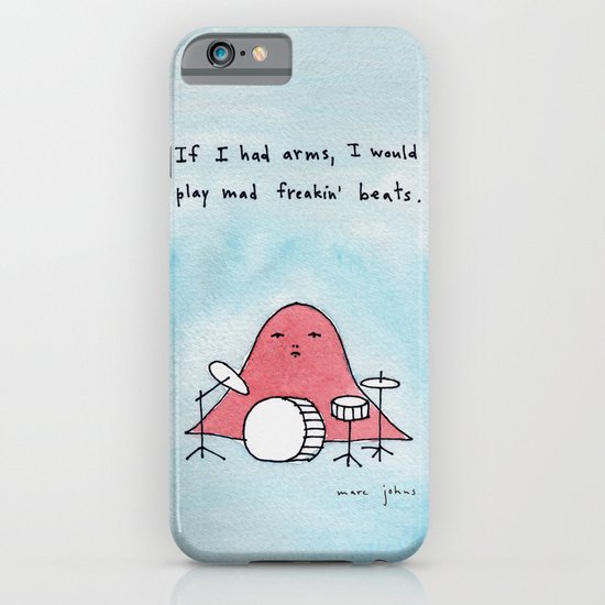 If I had arms, I would play mad freakin' beats iPhone & iPod Case