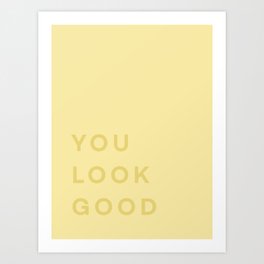 You Look Good - yellow Art Print