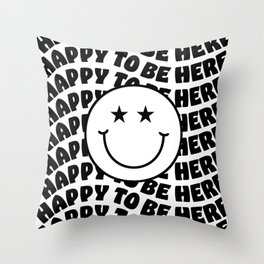 HAPPY TO BE HERE SMILEY Throw Pillow