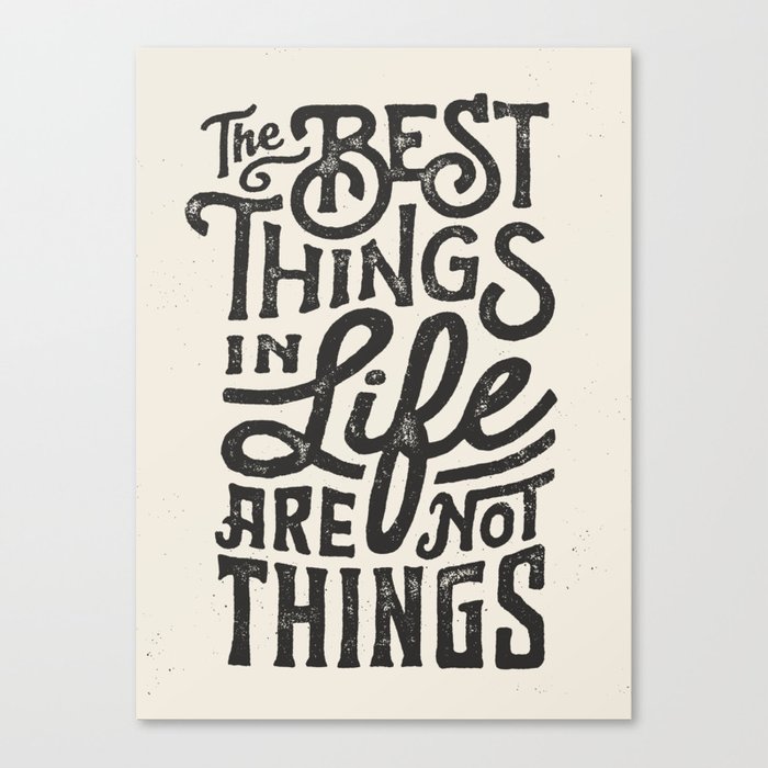 The Best Things In Life Are Not Things Canvas Print