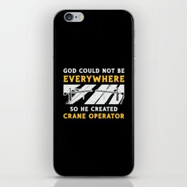 Crane Operator God Could Not Be Worker Driver iPhone Skin