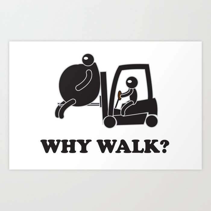 WHY WALK Art Print
