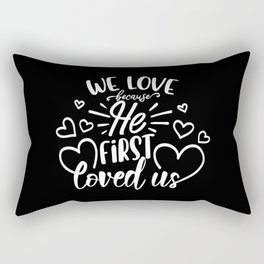 We Love Because He First Loved Us Rectangular Pillow