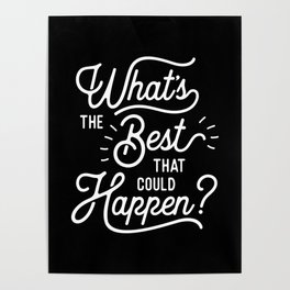 What's The Best That Could Happen typography wall art home decor Poster