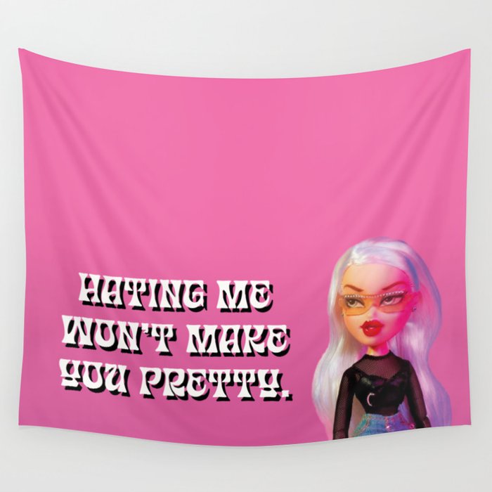 Bratz Hating Me Won t Make You Pretty Wall Tapestry