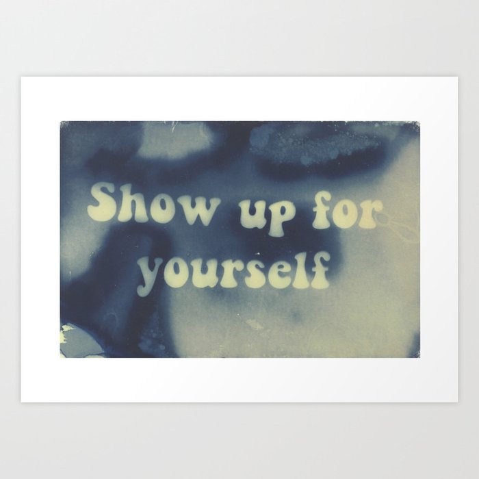 show up for yourself Art Print