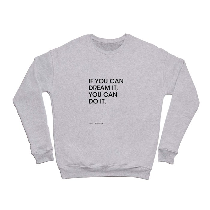 If you can dream it you can do it, quote Crewneck Sweatshirt