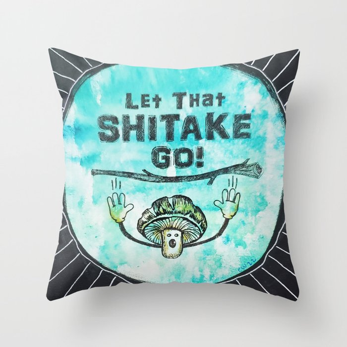 Let That Shitake Go Throw Pillow