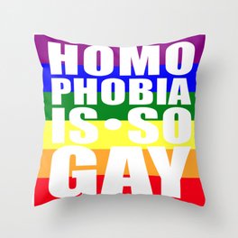 Homophobia is so Gay - Rainbow Throw Pillow