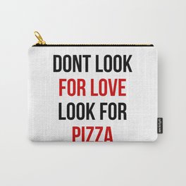 Dont Look For Love Look For Pizza  Carry-All Pouch | Forlove, Graphite, Quote, Quotes, Lookforpizza, Pizza, Piza, Funny, Pizzalover, Typography 