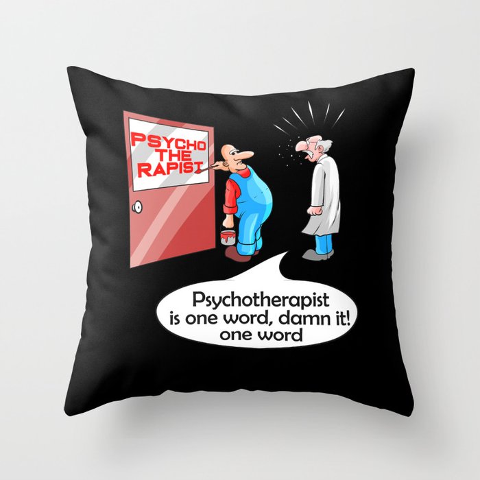 Psycho The Rapist - Funny Psychology & Therapist Throw Pillow