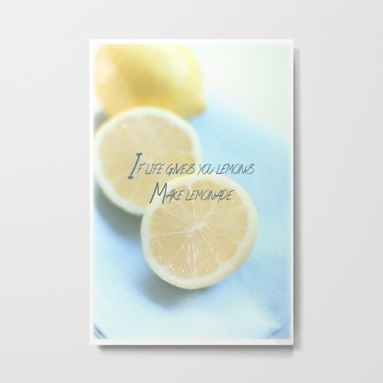 If Life Gives You Lemons Make Lemonade Metal Print