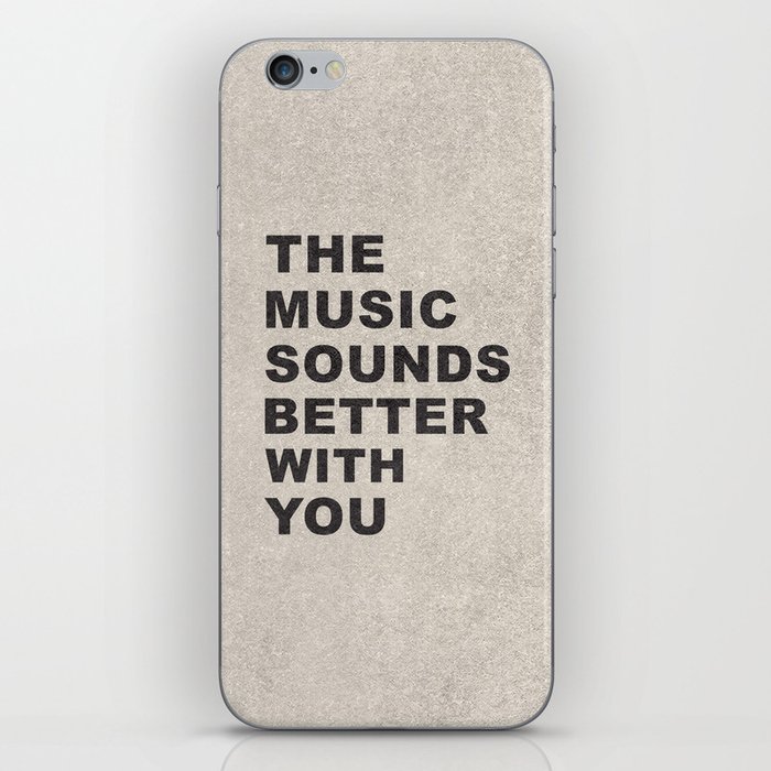 The Music Sounds Better With You iPhone Skin