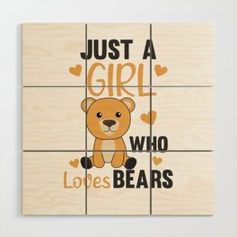 Just A Girl who Loves Bears - Sweet Bear Wood Wall Art