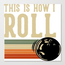 This Is How I Roll Bowling Canvas Print