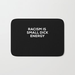 Racism Is Small Dick Energy Bath Mat | Demonstrate, Antifascist, Grandpaopi, Racism, Against, Againstright, Demo, Humanrights, Giftidea, Right 