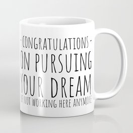 Congratulations On Pursuing Your Dream Of Not Working Here Anymore Coffee Mug | Coworkerfarewell, Funny, Congratulations, Gifts, Quote, Jobpromotion, Sayings, Black And White, Pursuingyourdream, Newjob 