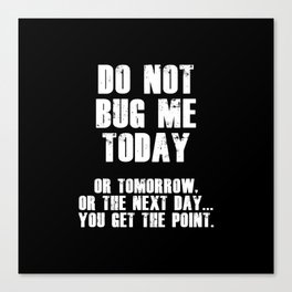 Do Not Bug Me Today! (White) Canvas Print