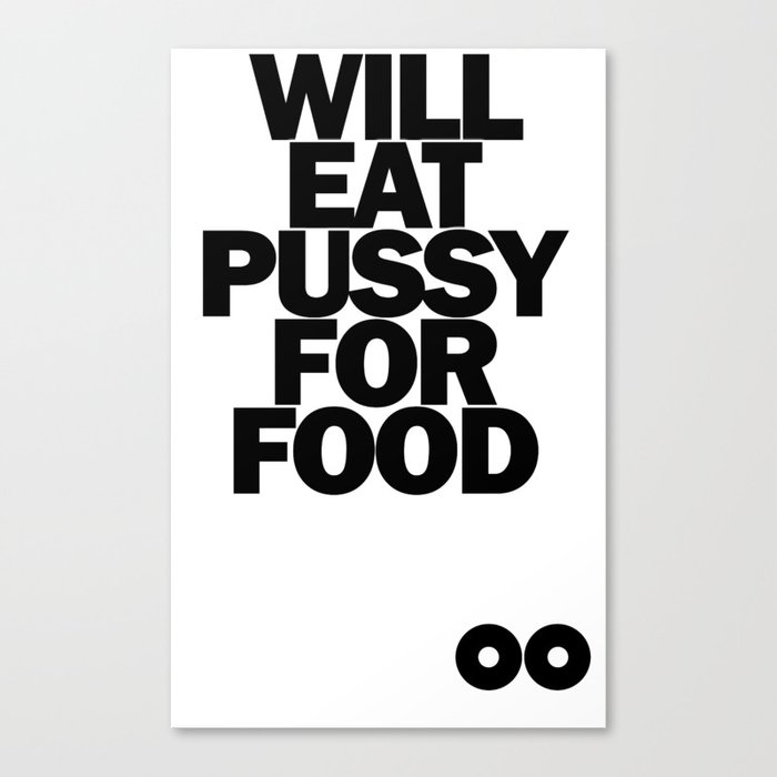 Will Eat Pussy for Food Canvas Print
