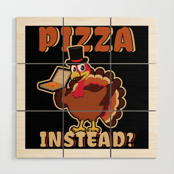 Autumn Funny Turkey Eat Pizza Instead Thanksgiving Wood Wall Art