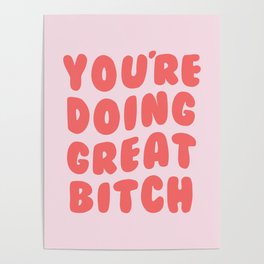 You're Doing Great Bitch Quote Poster