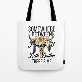 somewhere between proverbs 31 and beth dutton Tote Bag