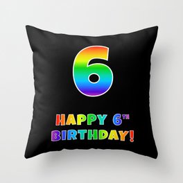 [ Thumbnail: HAPPY 6TH BIRTHDAY - Multicolored Rainbow Spectrum Gradient Throw Pillow ]