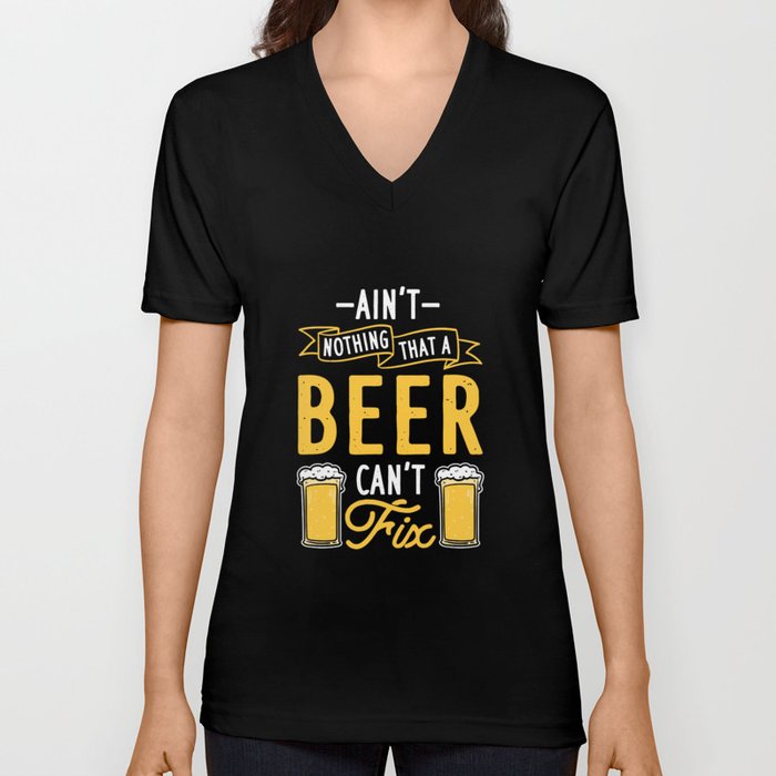Beer Can't Fix V Neck T Shirt