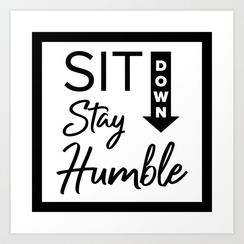 be humble sit down