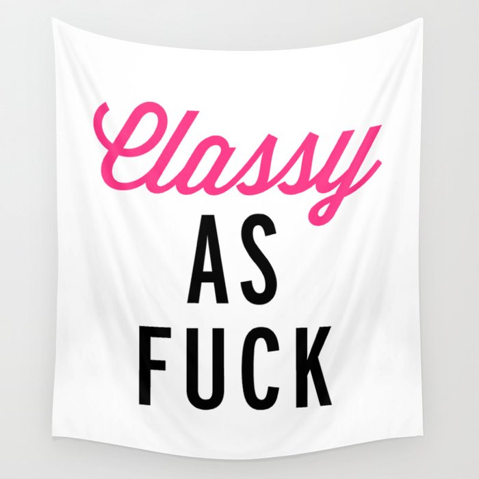 Classy As Fuck 2 Funny Sarcastic Offensive Quote Wall Tapestry