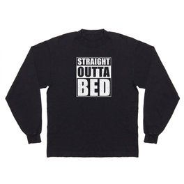 Straight Outta Bed Long Sleeve T-shirt
