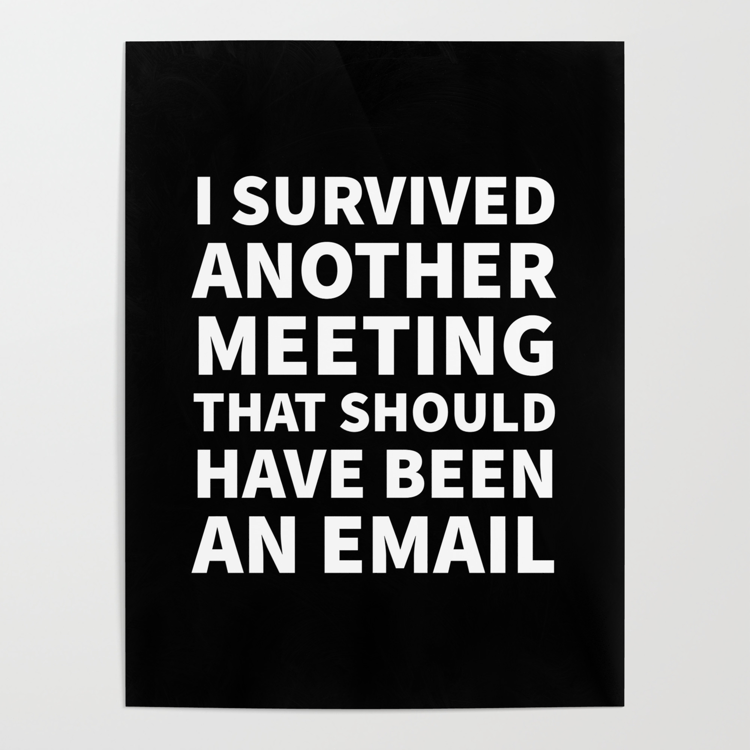 I Survived Another Meeting That Should Have Been An Email Black Poster By Creativeangel Society6