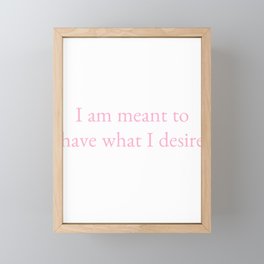 i am meant to have what i desire Framed Mini Art Print