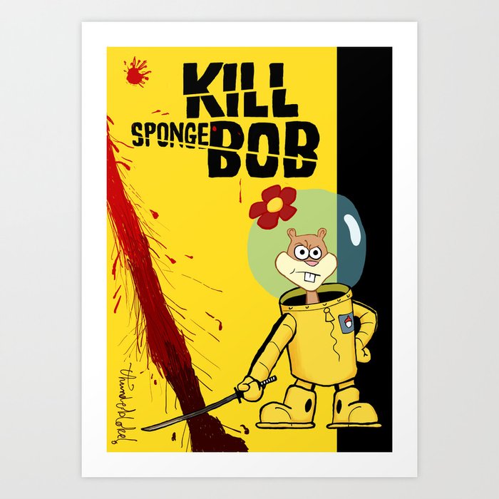  Kill  Spongebob  Art Print by thunderbloke Society6